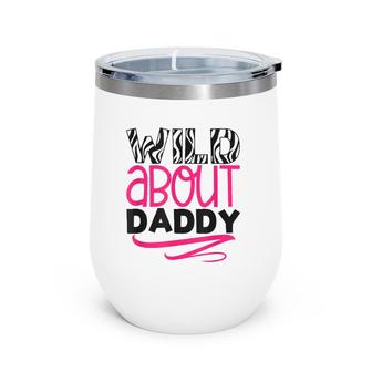 Wild About Daddy Funny Daughter Love Gift Wine Tumbler | Mazezy