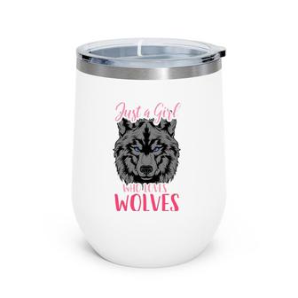 Wolf Just A Girl Who Loves Wolves Wine Tumbler | Mazezy
