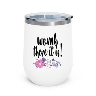 Womb There It Is Funny Midwife Doula Ob Gyn Nurse Md Gift Wine Tumbler | Mazezy