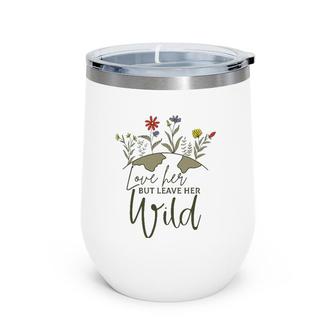 Women Love Her But Leave Her Wild Nature Lovers Wine Tumbler | Mazezy