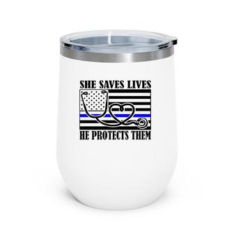 Women Nurses Thin Blue Line She Saves Lives He Protects Them Wine Tumbler | Mazezy