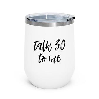 Womens 30Th Birthday Gift Talk 30 To Me Funny Sarcastic Saying Meme Wine Tumbler - Seseable