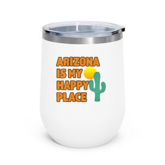 Womens Arizona Is My Happy Place Cactus Sun Cute Gift Wine Tumbler | Mazezy
