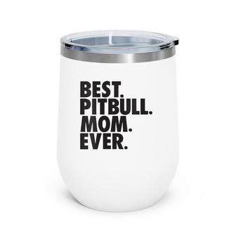 Womens Best Pitbull Mom Ever Pitbull Mom Dog Gift Wine Tumbler | Mazezy