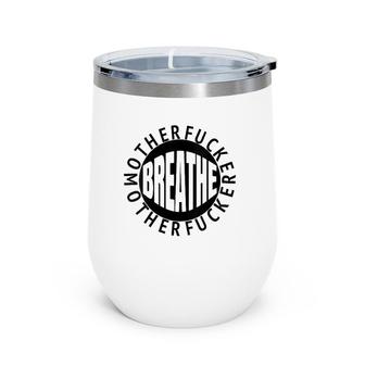 Womens Breathe Motherfucker Take A Breath You Cold Blooded Hoffer Wine Tumbler | Mazezy AU