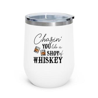 Womens Chasing You Like A Shot Of Whiskey Funny Whiskey Drinking Wine Tumbler | Mazezy