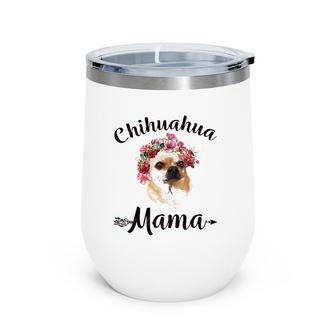 Womens Cute Chihuahua Mama Flower Tee Dog Lover Gifts Wine Tumbler | Mazezy