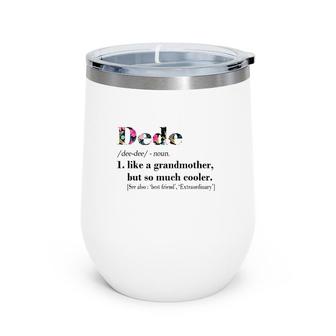Womens Dede Like Grandmother But So Much Cooler White Wine Tumbler | Mazezy