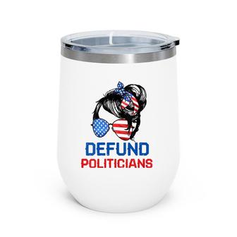 Womens Defund Politicians  Women Messy Political Safe Usa Flag  Wine Tumbler