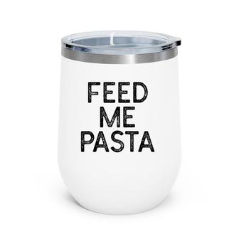 Womens Feed Me Pasta Distressed Food Wine Tumbler | Mazezy