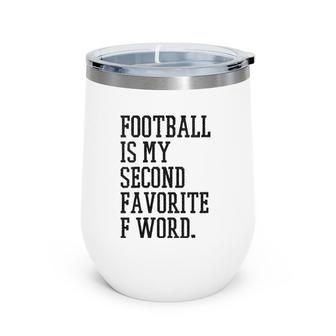 Womens Football Is My Second Favorite F Word Men Husband Gag Season Wine Tumbler | Mazezy