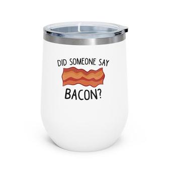 Womens Funny Bacon Did Someone Say Bacon Wine Tumbler | Mazezy