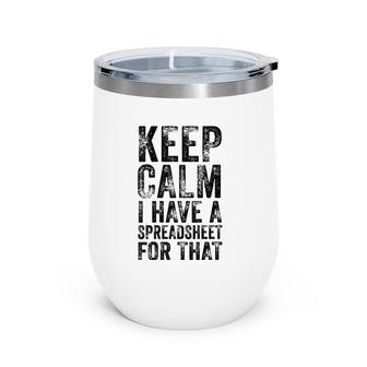 Womens Funny Keep Calm I Have A Spreadsheet For That Office Vintage Wine Tumbler | Mazezy