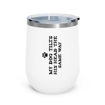 Womens Funny My Dog Tilts His Head The Same Way April Fool's Day V-Neck Wine Tumbler | Mazezy