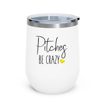 Womens Funny Softball Pitching Home Run Pitches Be Crazy Fast Slow Wine Tumbler | Mazezy