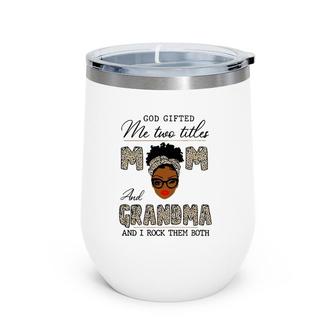 Womens God Gifted Me Two Titles Mom And Grandma Wine Tumbler | Mazezy
