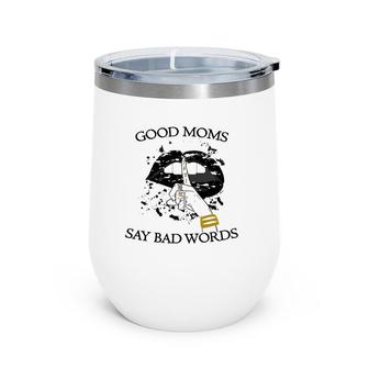 Womens Good Moms Say Bad Words Sexy Bite Lip Shut Up Mothers Day An Wine Tumbler | Mazezy