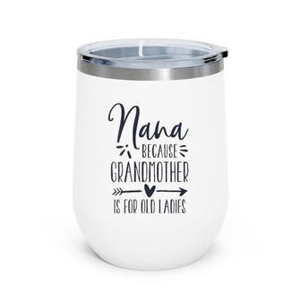 Womens Grandmother Is For Old Ladies - Cute Funny Nana Grandma Name Wine Tumbler | Mazezy DE
