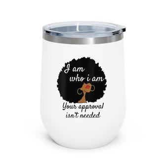 Womens I Am Who I Am Your Approval Isn't Needed Black Queen V-Neck Wine Tumbler | Mazezy CA