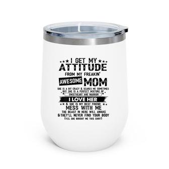 Womens I Get My Attitude From My Freaking Awesome Mom Gifts Wine Tumbler | Mazezy