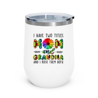 Womens I Have Two Titles Mom And Grandma & I Rock Them Both Wine Tumbler | Mazezy