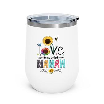 Womens I Love Being Called Mamaw Sunflower Cute Mother's Day Woman Wine Tumbler | Mazezy