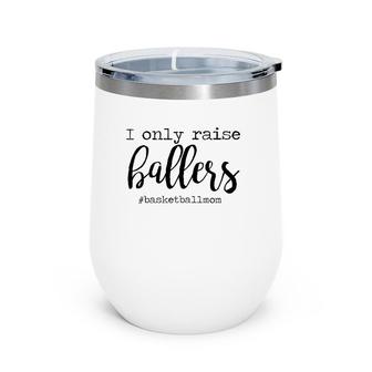 Womens I Only Raise Ballers Basketball Mom Mothers Day Wine Tumbler | Mazezy