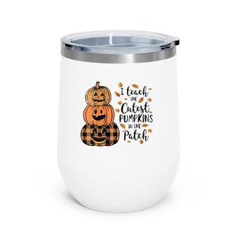 Womens I Teach The Cutest Pumpkins In The Patch Teacher Fall Season V-Neck Wine Tumbler | Mazezy
