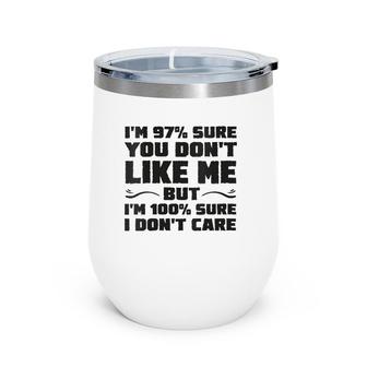 Womens I'm 97 Sure You Don't Like Me But 100 Sure I Don't Care Wine Tumbler | Mazezy
