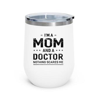 Womens I'm A Mom And Doctor Women Mother Funny Gift Wine Tumbler | Mazezy
