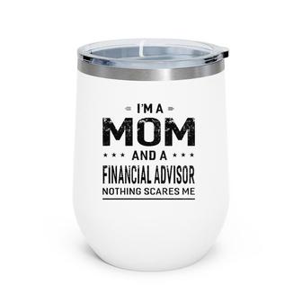 Womens I'm A Mom And Financial Advisor Women Mother Funny Wine Tumbler | Mazezy