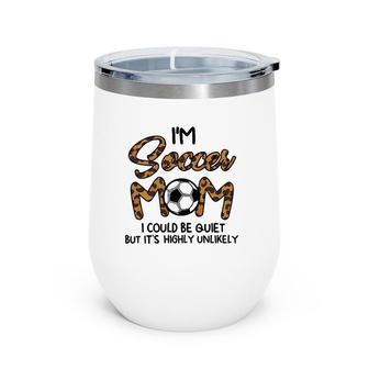Womens I'm Soccer Mom I Could Be Quiet Soccer Wine Tumbler | Mazezy
