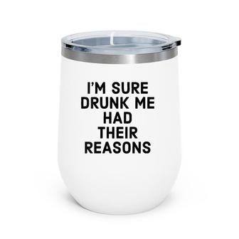 Womens I'm Sure Drunk Me Had Their Reasons - Funny Drinking Wine Tumbler | Mazezy