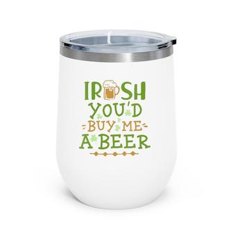Womens Irish You'd Buy Me A Beer V-Neck Wine Tumbler | Mazezy
