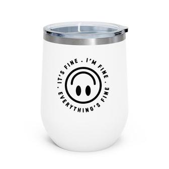 Womens It's Fine I'm Fine Everything Is Fine Graphic Wine Tumbler | Mazezy