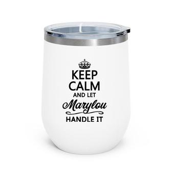 Womens Keep Calm And Let Marylou Handle It Funny Name Gift Wine Tumbler | Mazezy
