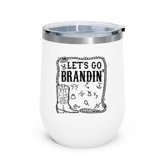 Womens Let's Go Brandin' Funny Ranching Farming Cattle Cowboy Boot Wine Tumbler | Mazezy