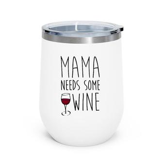 Womens Mama Needs Some Wine For Wine Lovers V-Neck Wine Tumbler | Mazezy