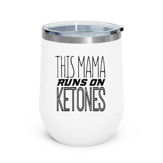 Womens Mama Runs On Ketones Low Carb High Fat Keto Wine Tumbler | Mazezy