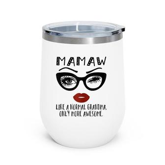 Womens Mamaw Like A Normal Grandma Only More Awesome Glasses Face Wine Tumbler | Mazezy
