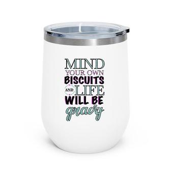 Womens Mind Your Own Biscuits And Your Life Will Be Gravy Design Wine Tumbler | Mazezy