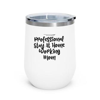 Womens Mom Funny Professional Stay At Home Working Mom Wine Tumbler | Mazezy