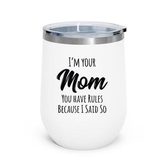 Womens Mom You Have Rules Because I Said Mother's Day T Wine Tumbler | Mazezy