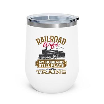 Womens My Husband Still Plays With Trains Railroad Wife Wine Tumbler | Mazezy