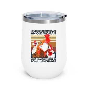 Womens Never Underestimate An Old Woman Who Is Also Fluent In Fowl Wine Tumbler | Mazezy