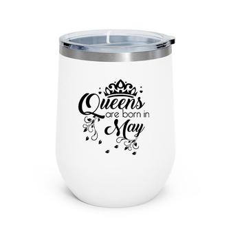 Women's Queens Are Born In May - Birthday Wine Tumbler | Mazezy