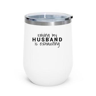 Womens Raising My Husband Is Exhausting Wife Husband Wine Tumbler | Mazezy
