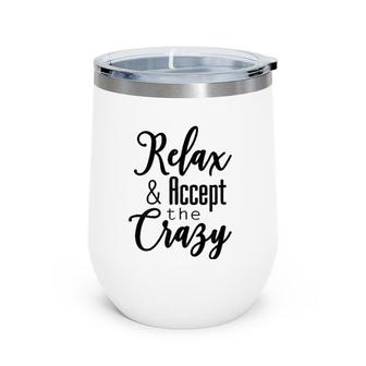 Womens Relax & Accept The Crazy Wine Tumbler | Mazezy