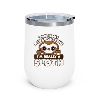 Womens Sloth Gifts This Is My Human Costume I'm Really A Sloth Wine Tumbler | Mazezy