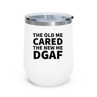 Womens The Old Me Cared The New Me Dgaf Wine Tumbler | Mazezy CA